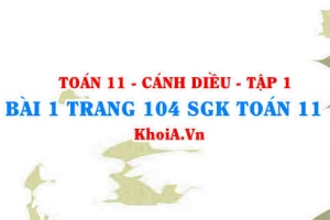 Bài 1 trang 104 SGK Toán 11 tập 1 Cánh Diều